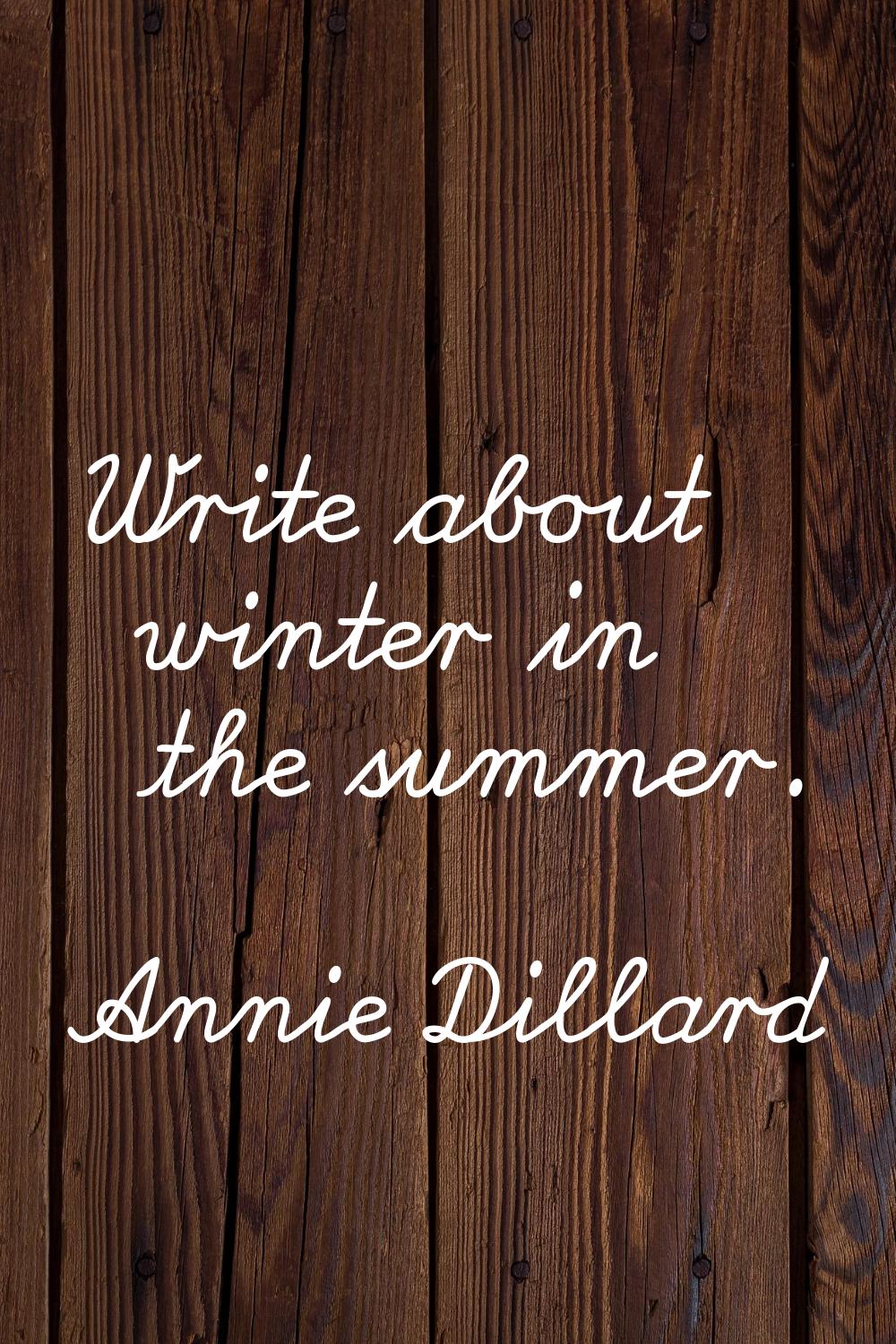 Write about winter in the summer.