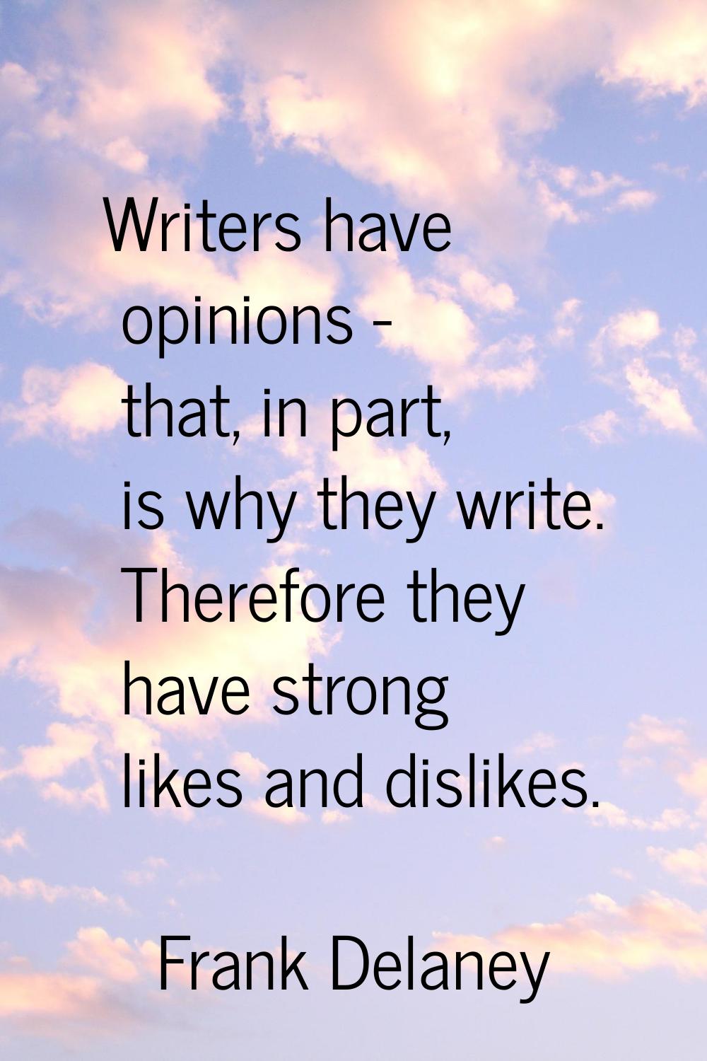Writers have opinions - that, in part, is why they write. Therefore they have strong likes and disl