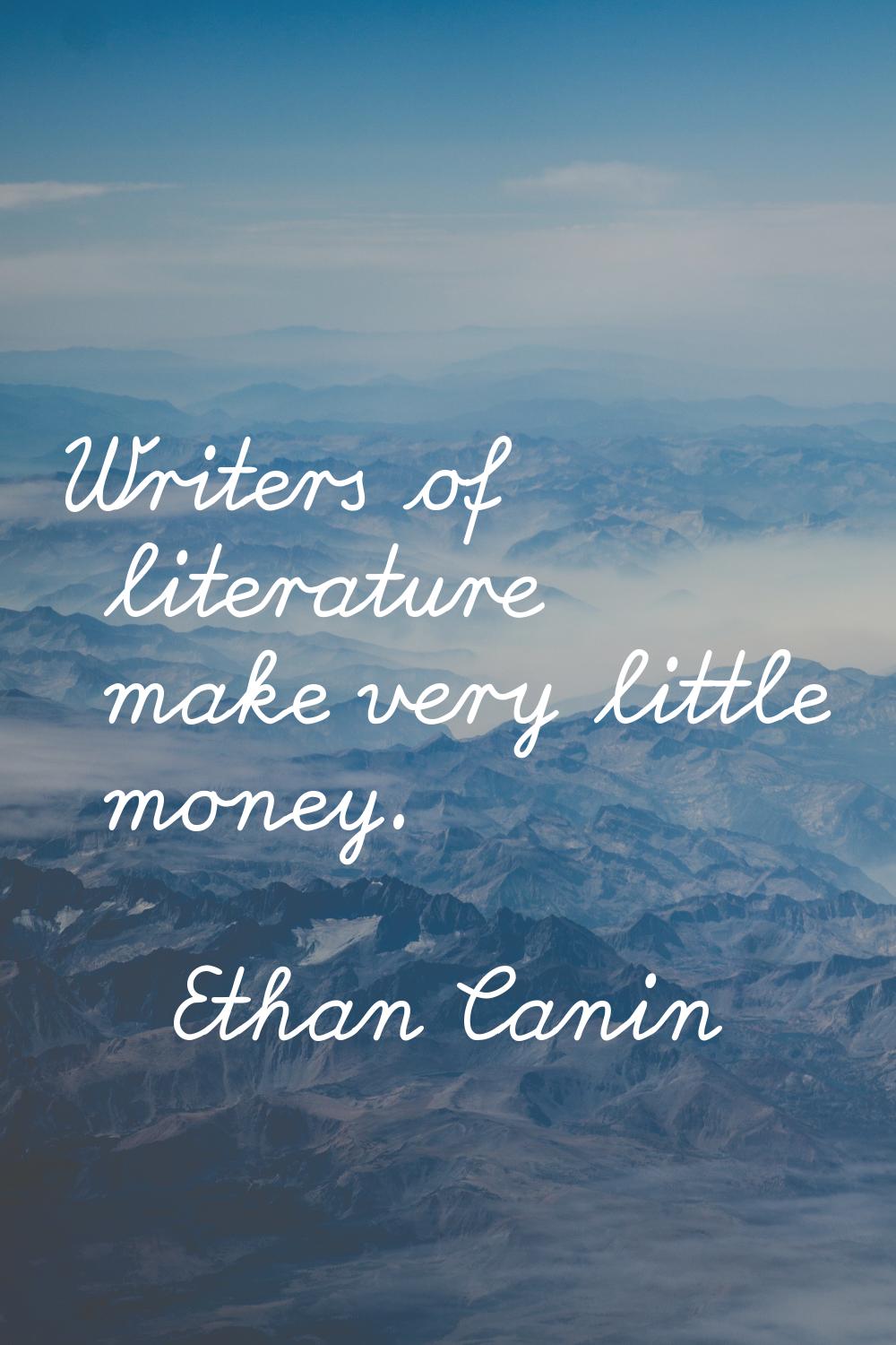 Writers of literature make very little money.