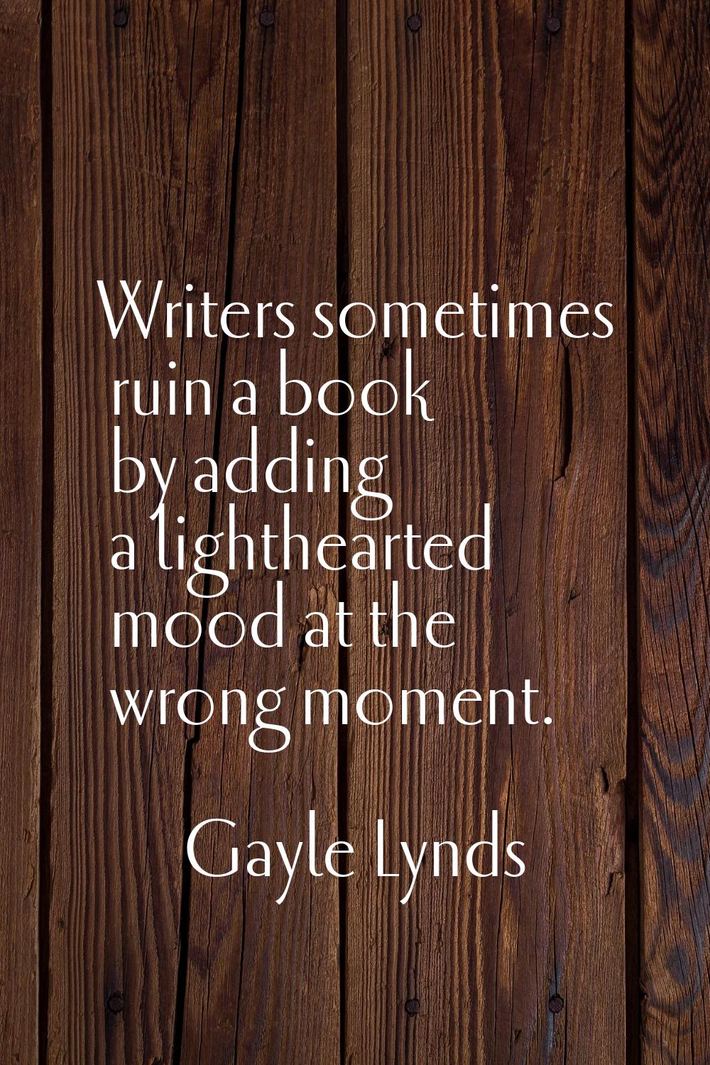 Writers sometimes ruin a book by adding a lighthearted mood at the wrong moment.