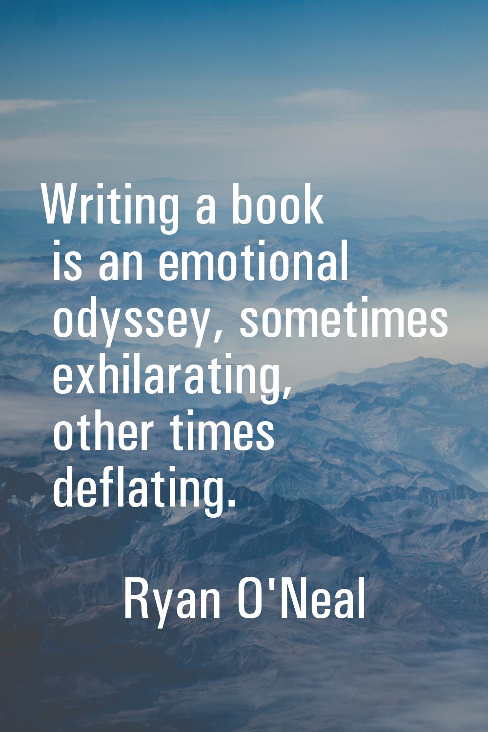 Writing a book is an emotional odyssey, sometimes exhilarating, other times deflating.
