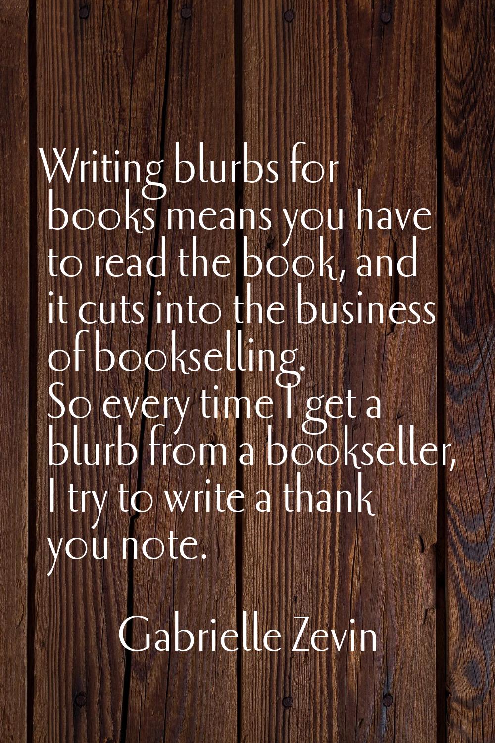 Writing blurbs for books means you have to read the book, and it cuts into the business of booksell