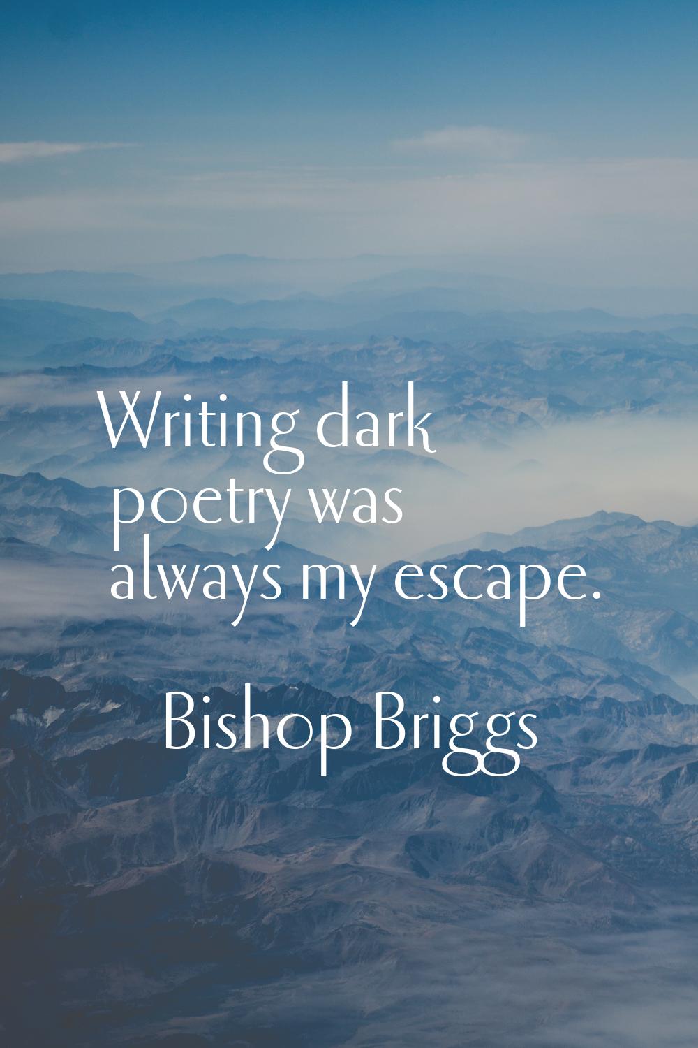 Writing dark poetry was always my escape.