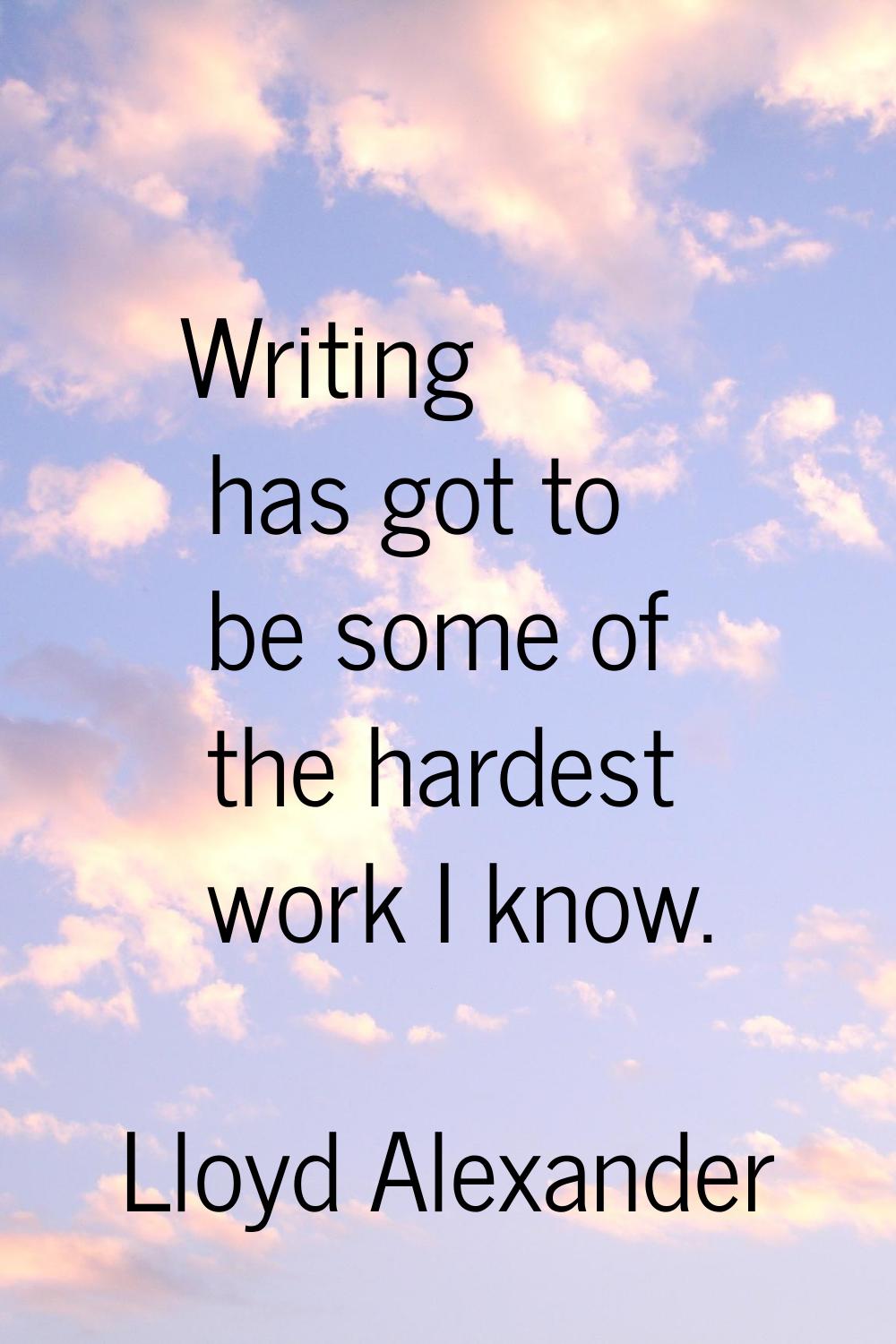 Writing has got to be some of the hardest work I know.