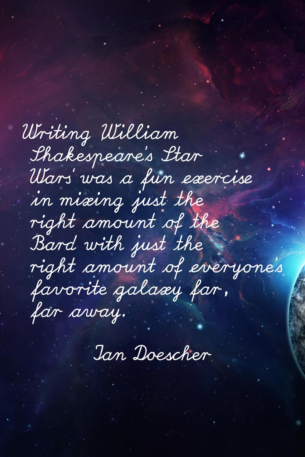 Writing 'William Shakespeare's Star Wars' was a fun exercise in mixing just the right amount of the