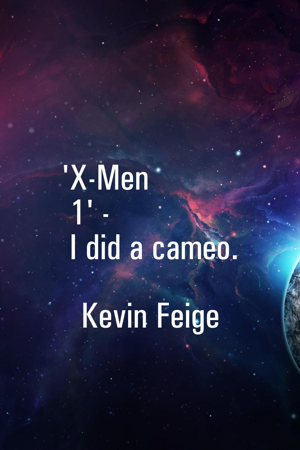 'X-Men 1' - I did a cameo.