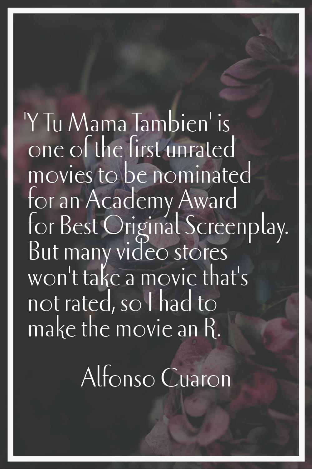 'Y Tu Mama Tambien' is one of the first unrated movies to be nominated for an Academy Award for Bes