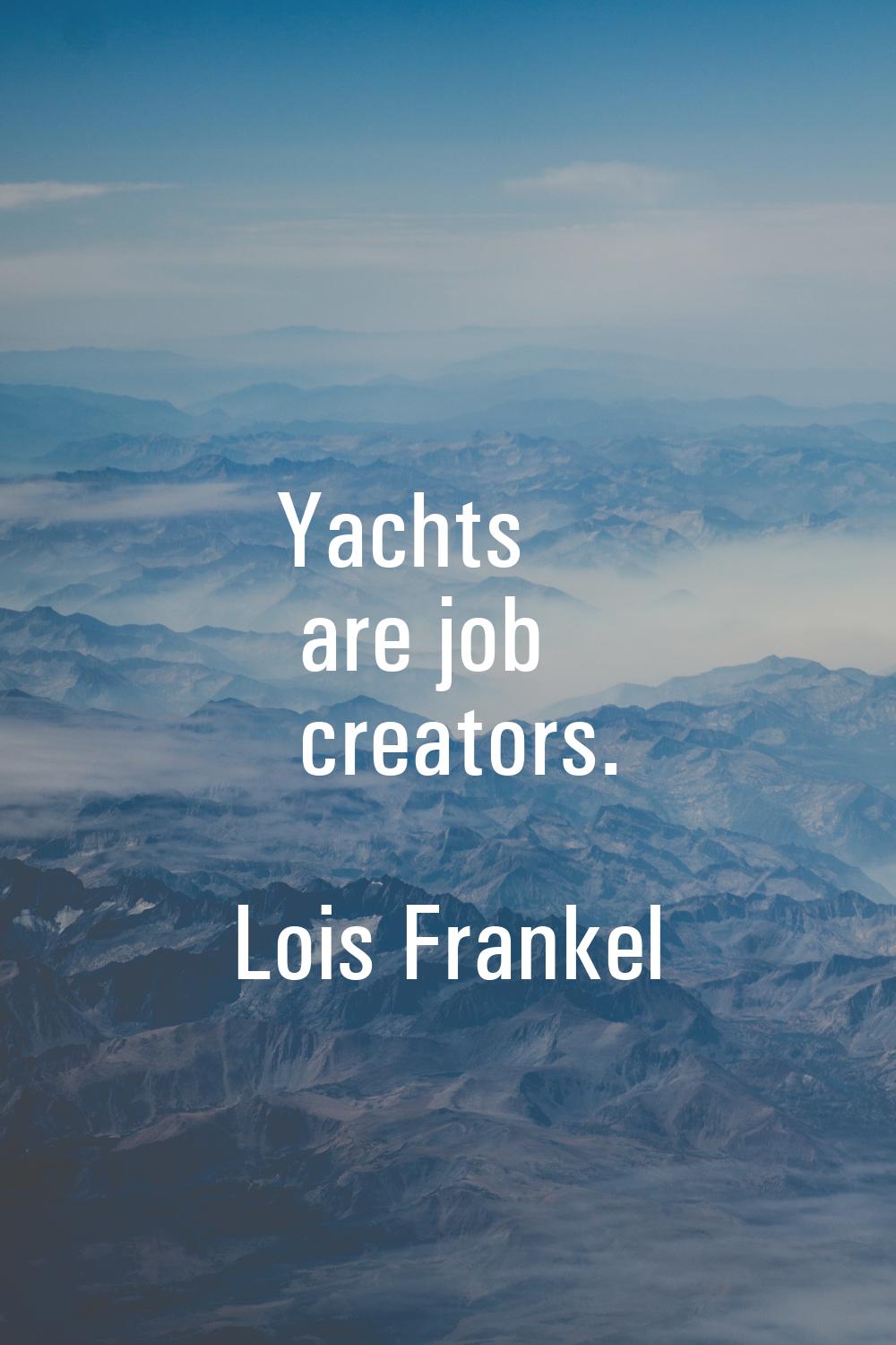 Yachts are job creators.