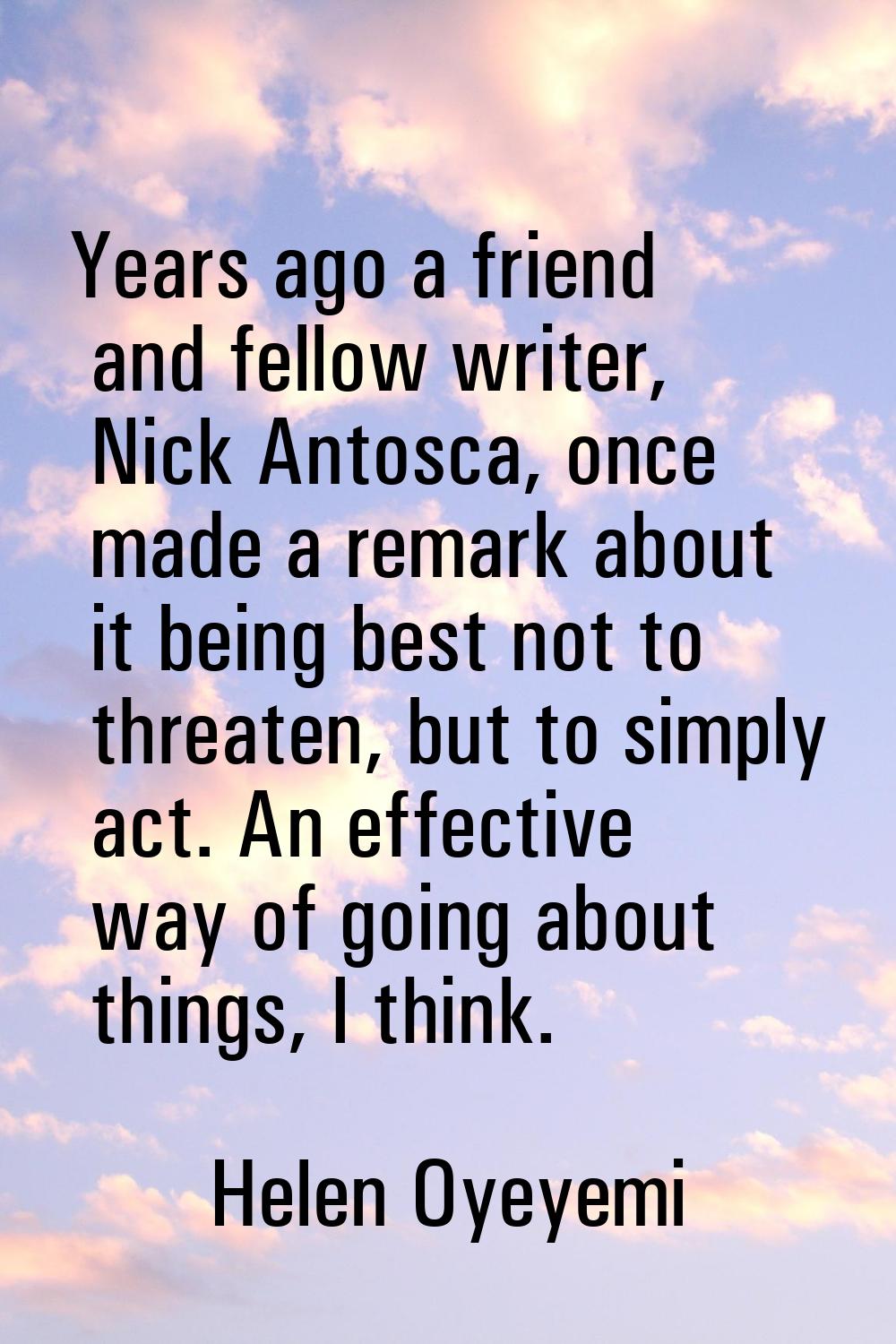 Years ago a friend and fellow writer, Nick Antosca, once made a remark about it being best not to t