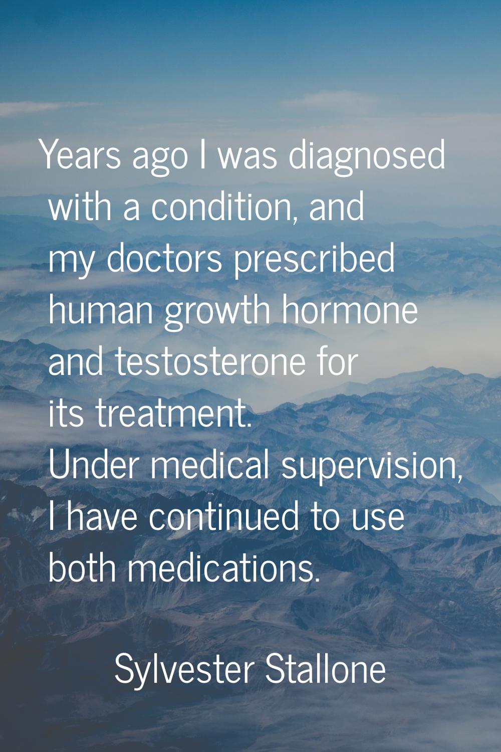 Years ago I was diagnosed with a condition, and my doctors prescribed human growth hormone and test