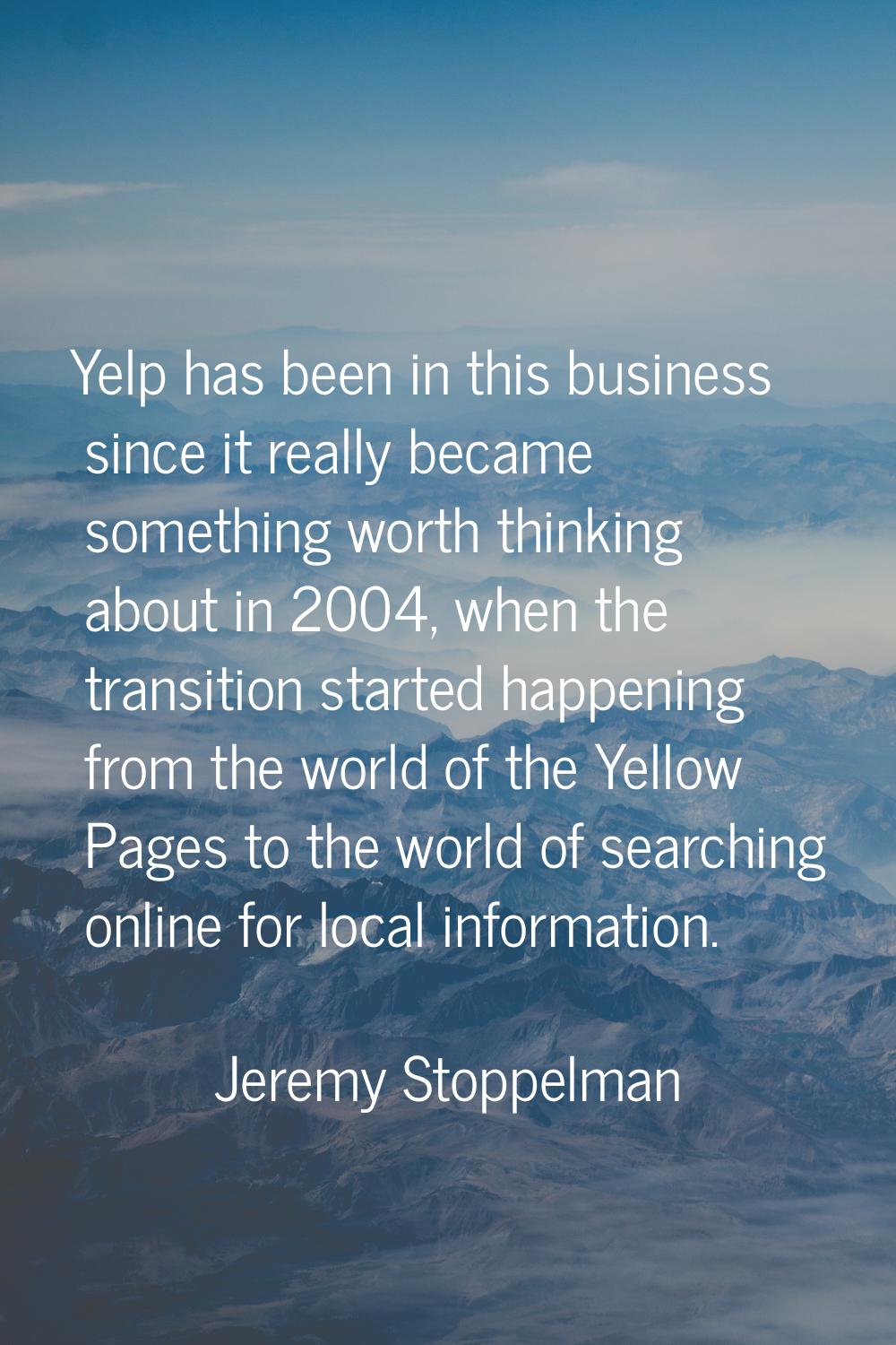 Yelp has been in this business since it really became something worth thinking about in 2004, when 