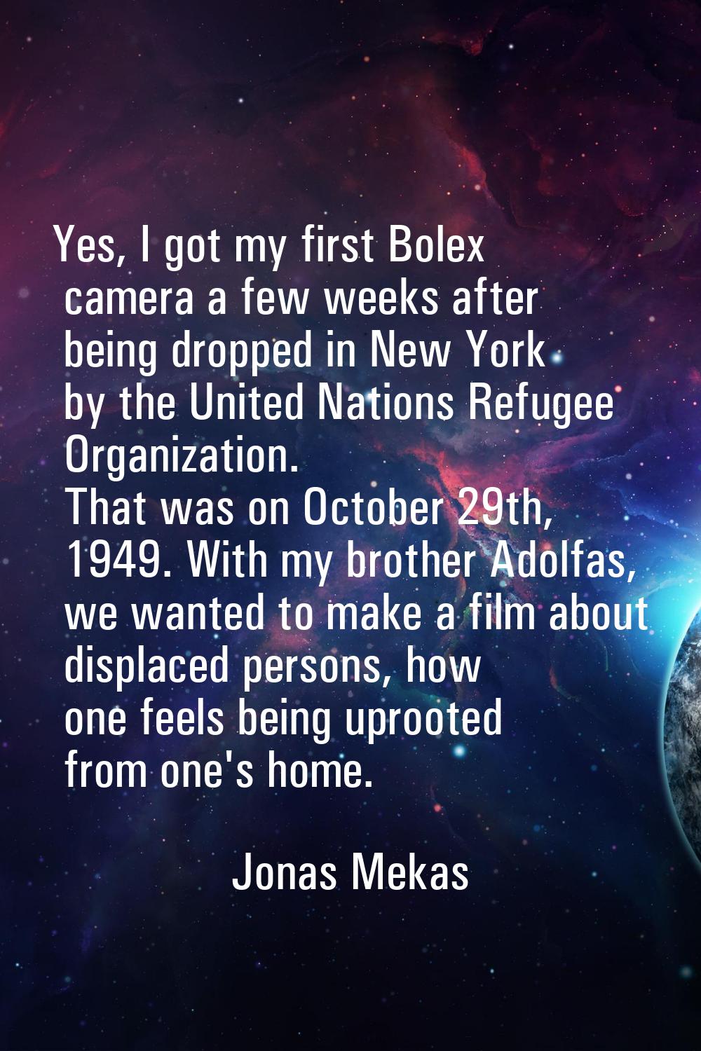 Yes, I got my first Bolex camera a few weeks after being dropped in New York by the United Nations 