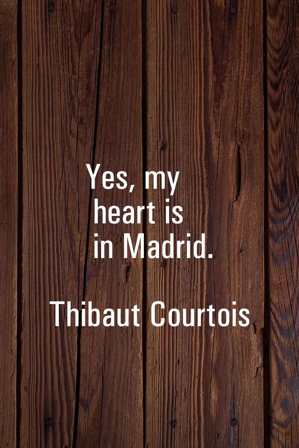 Yes, my heart is in Madrid.