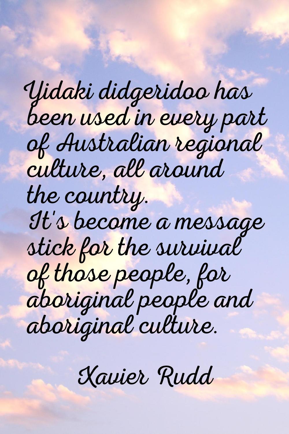 Yidaki didgeridoo has been used in every part of Australian regional culture, all around the countr