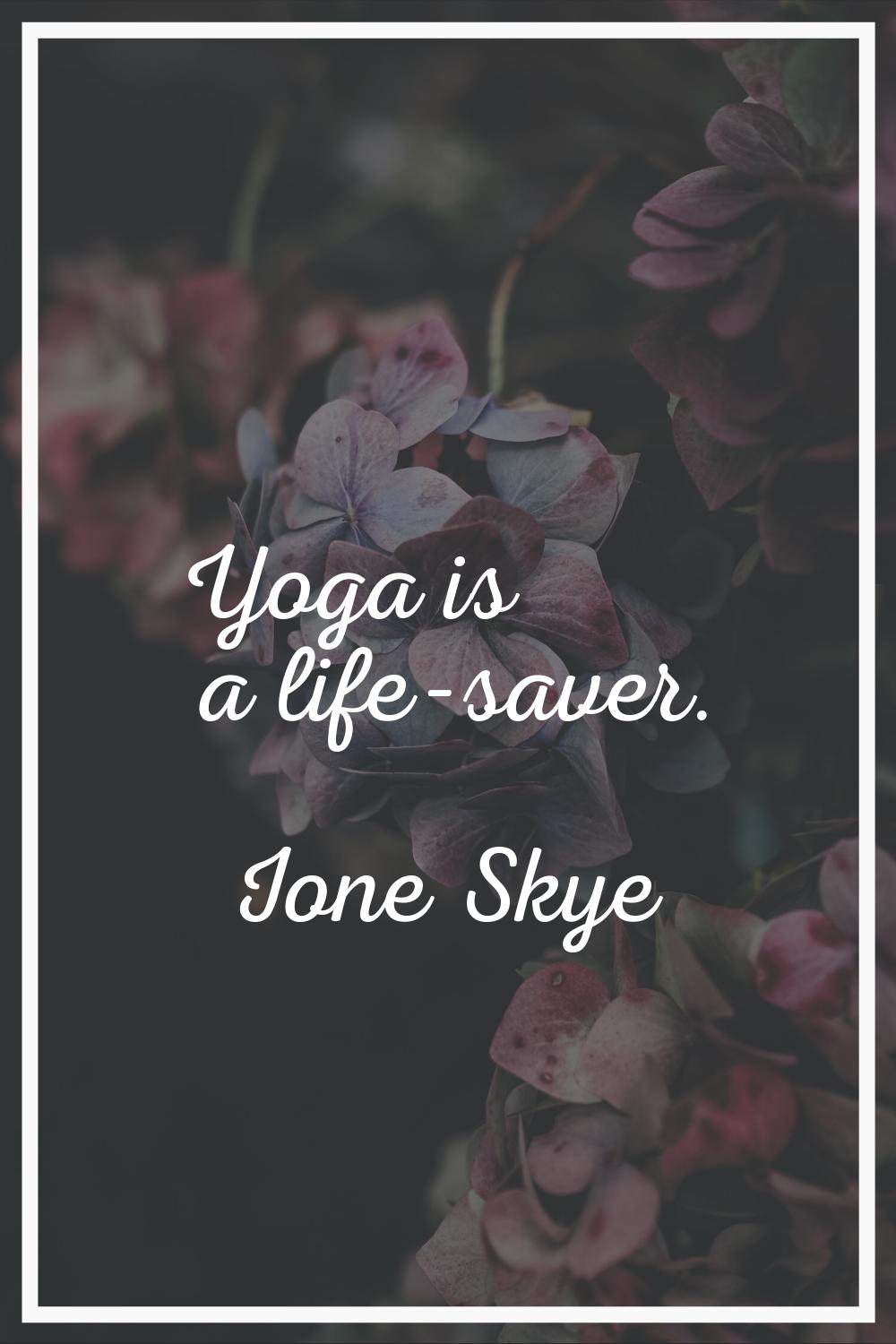Yoga is a life-saver.