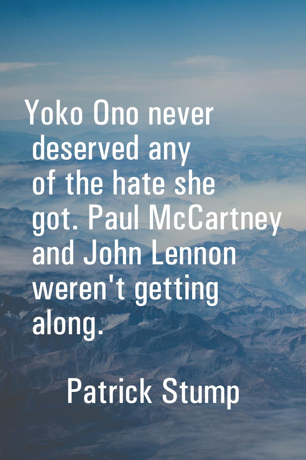 Yoko Ono never deserved any of the hate she got. Paul McCartney and John Lennon weren't getting alo