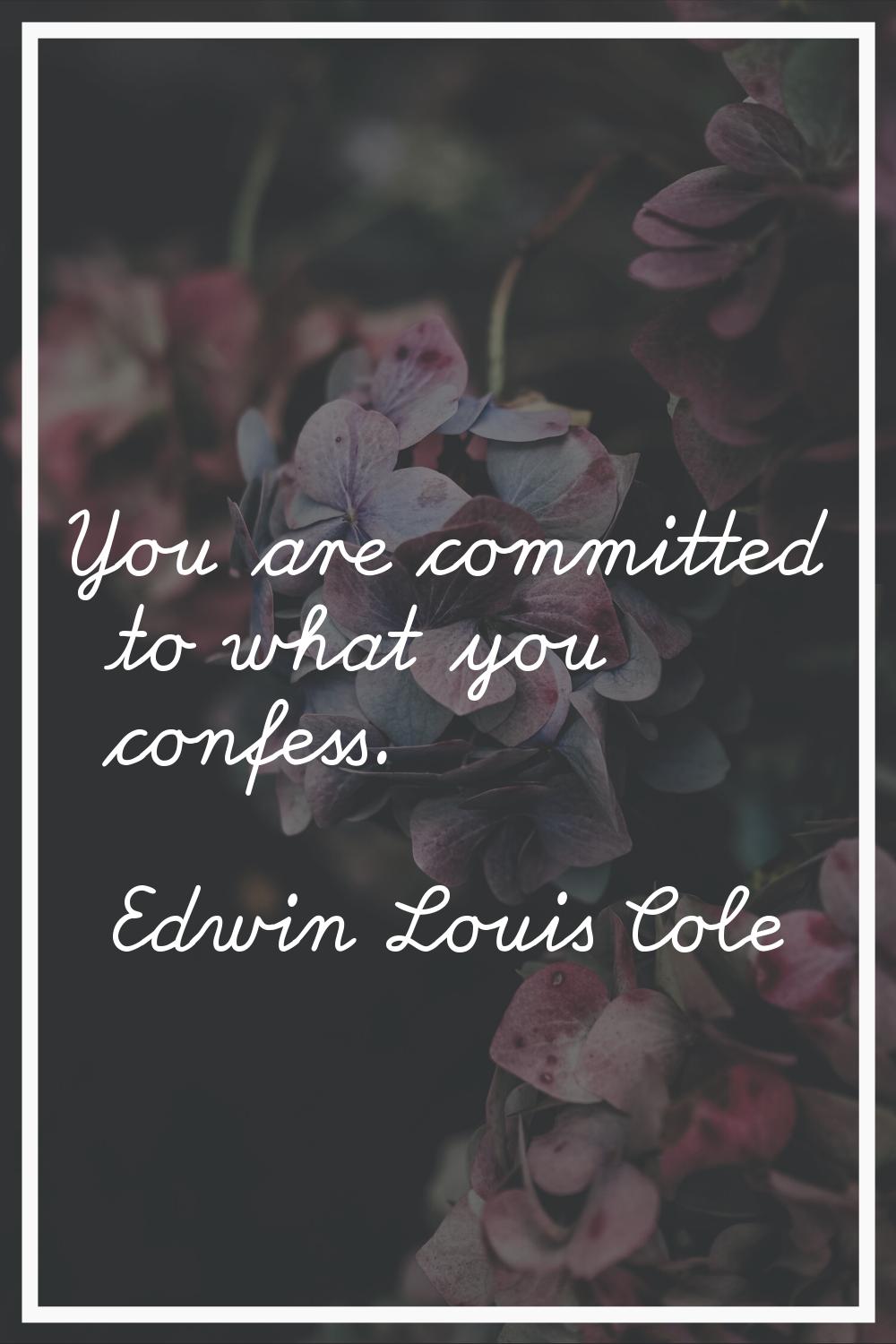 You are committed to what you confess.