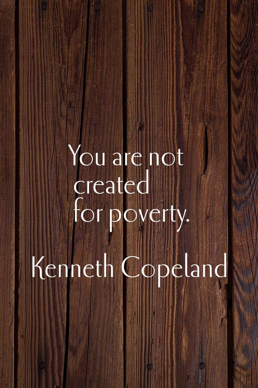 You are not created for poverty.