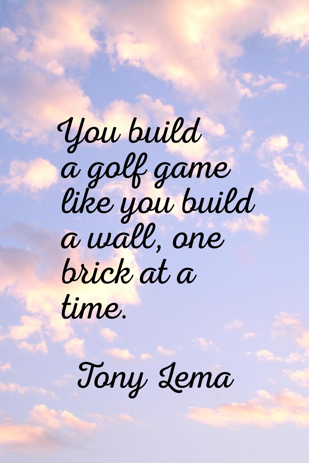 You build a golf game like you build a wall, one brick at a time.