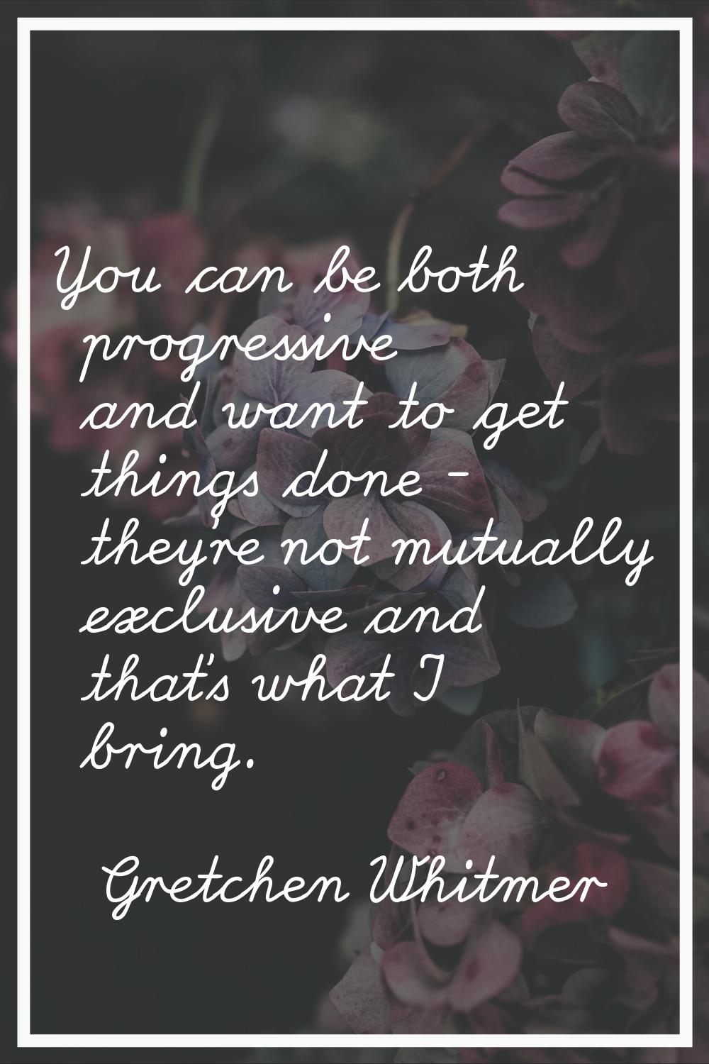 You can be both progressive and want to get things done - they're not mutually exclusive and that's