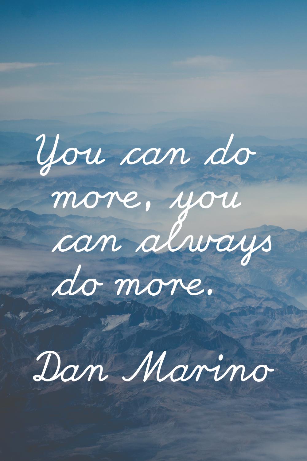You can do more, you can always do more.