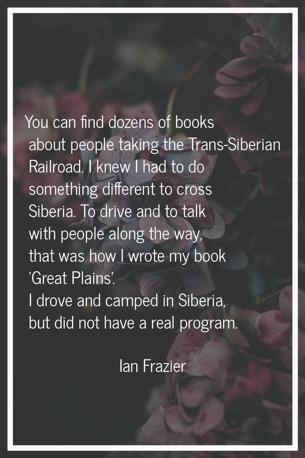 You can find dozens of books about people taking the Trans-Siberian Railroad. I knew I had to do so