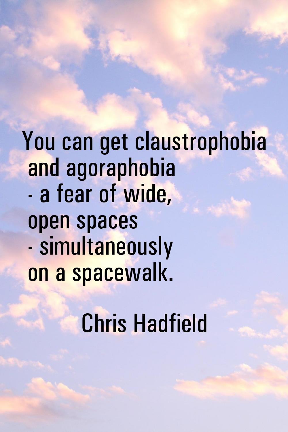 You can get claustrophobia and agoraphobia - a fear of wide, open spaces - simultaneously on a spac