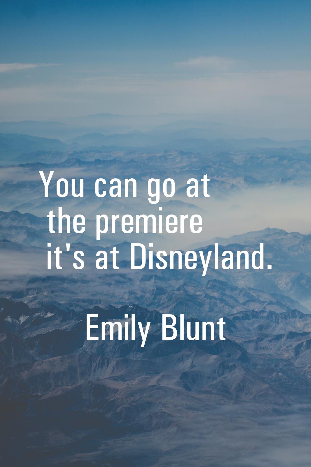 You can go at the premiere it's at Disneyland.