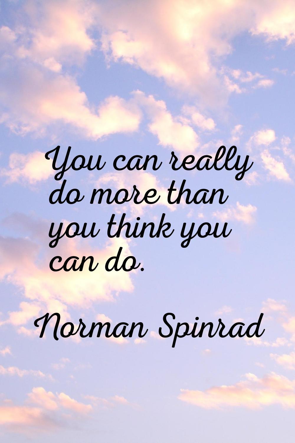 You can really do more than you think you can do.