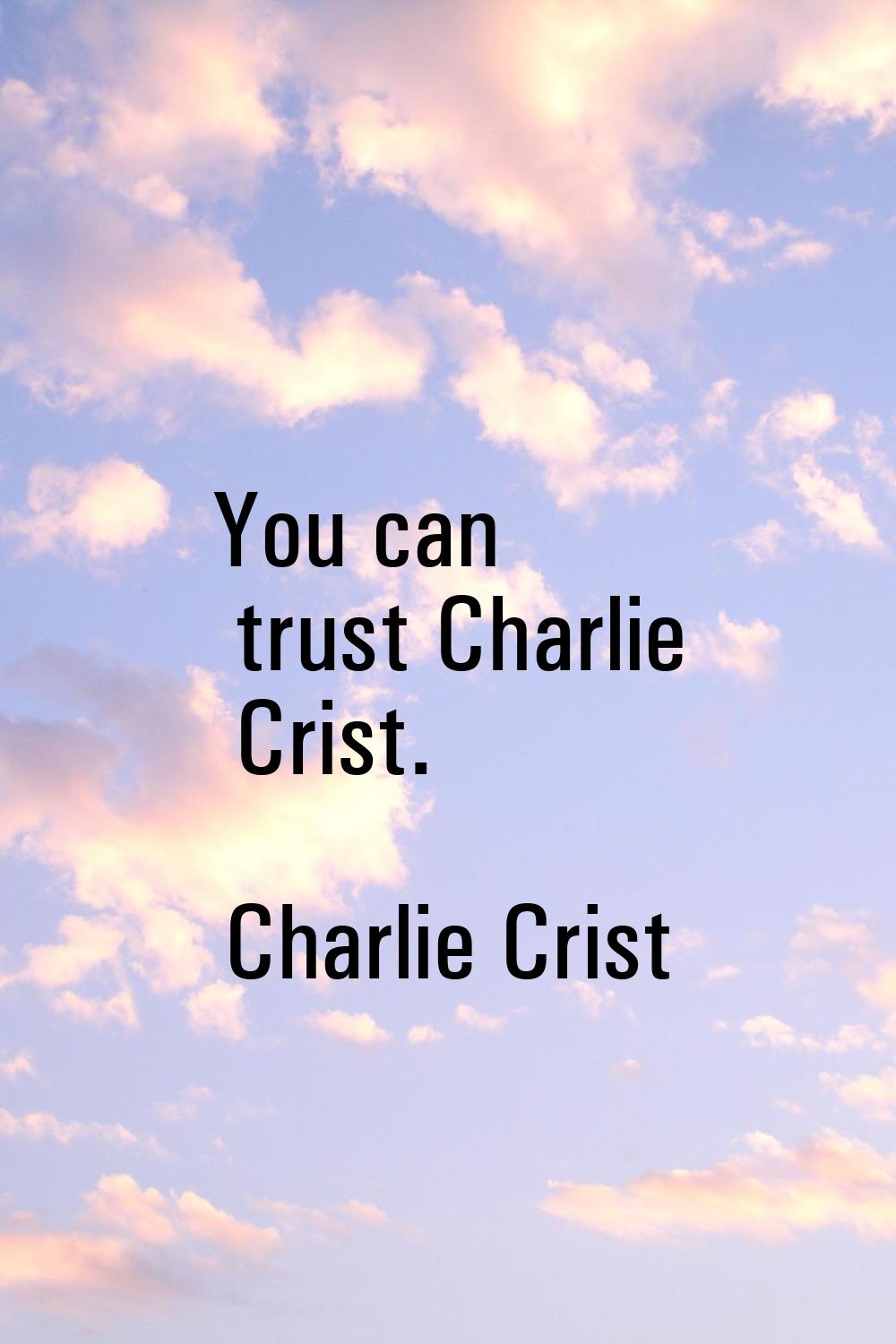 You can trust Charlie Crist.
