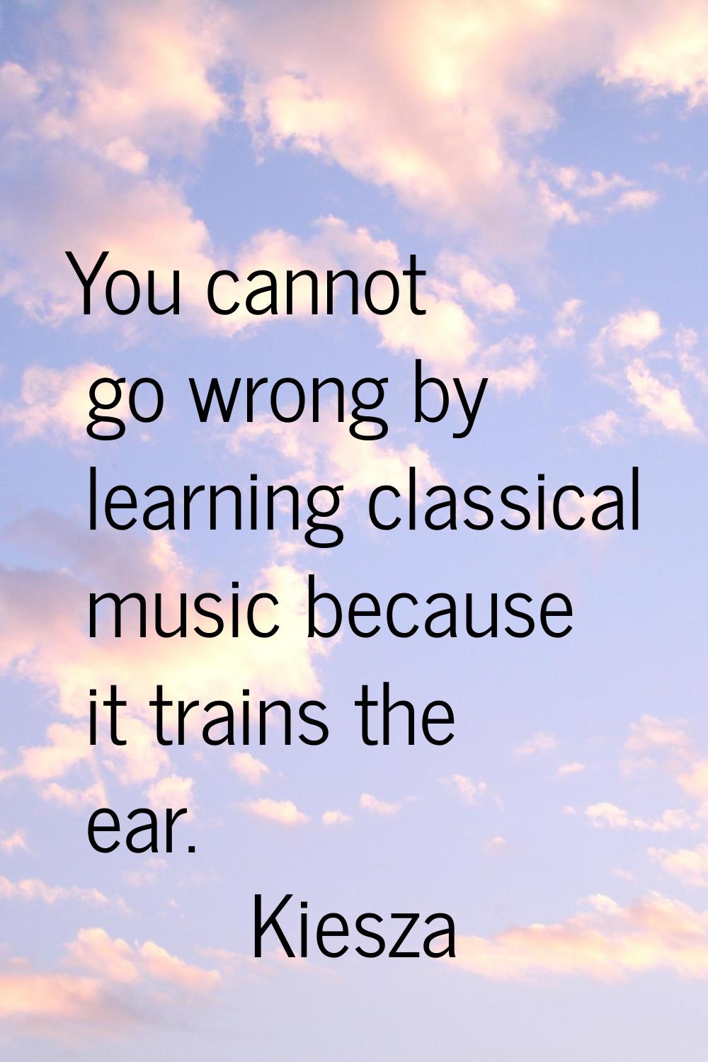 You cannot go wrong by learning classical music because it trains the ear.