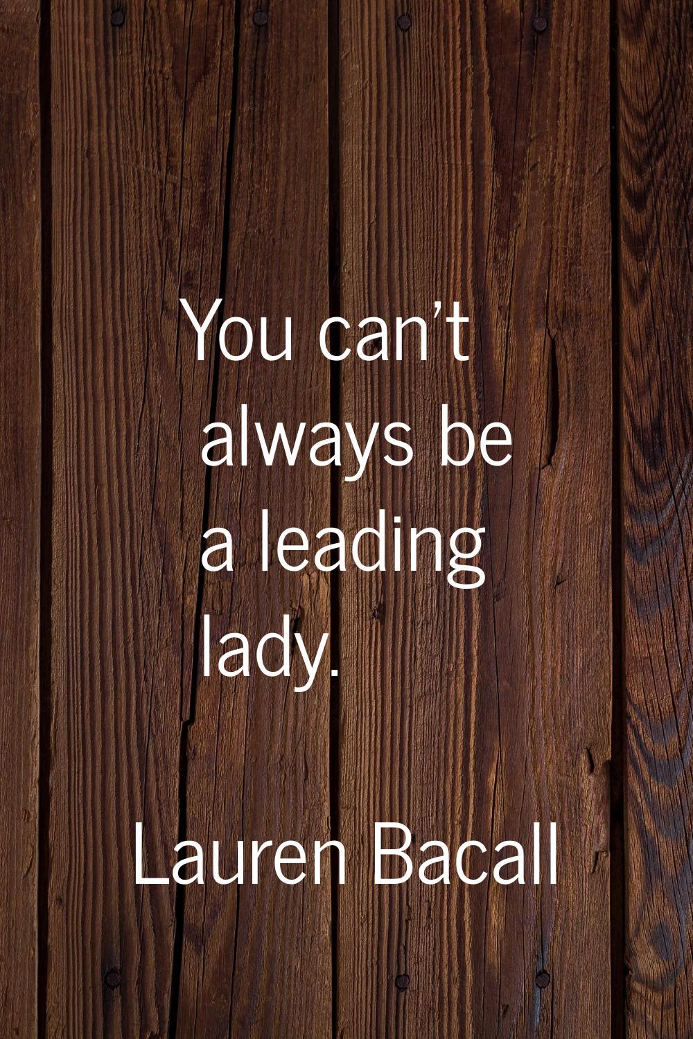 You can't always be a leading lady.