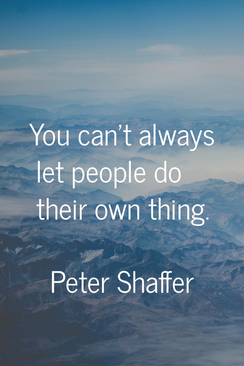 You can't always let people do their own thing.