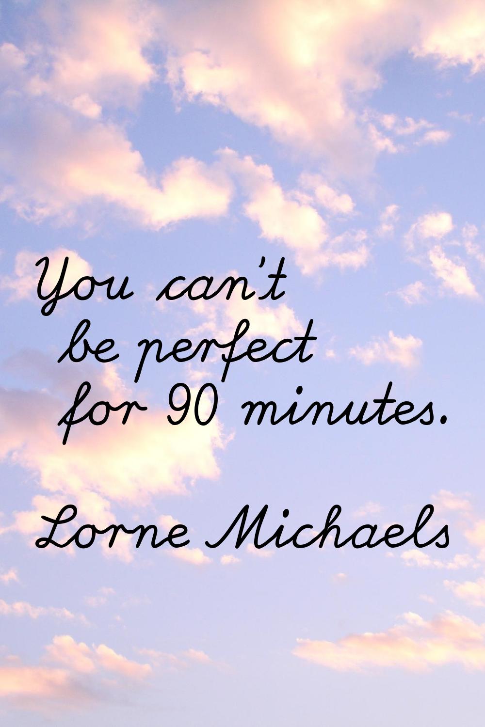 You can't be perfect for 90 minutes.