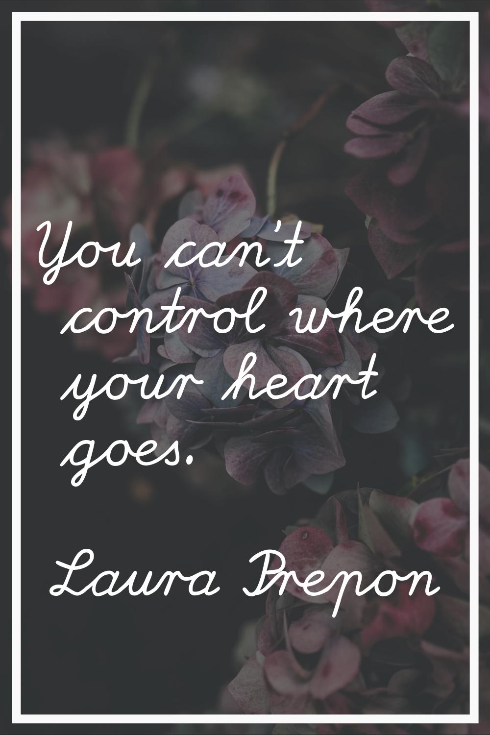 You can't control where your heart goes.