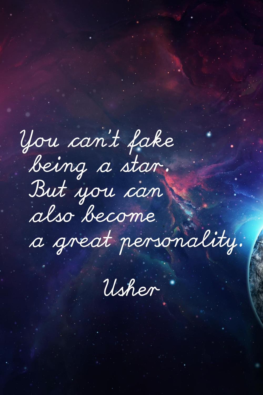 You can't fake being a star. But you can also become a great personality.