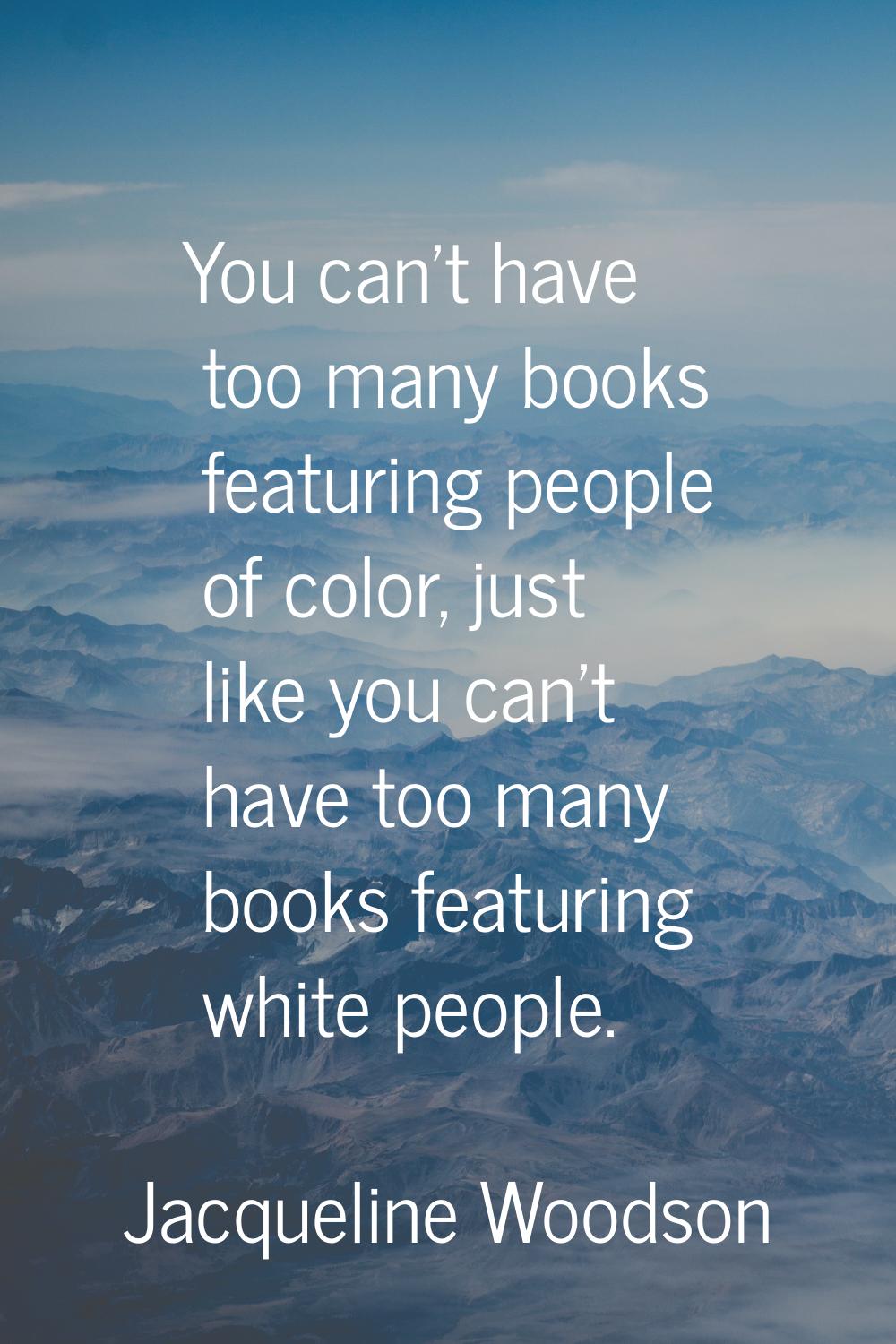 You can't have too many books featuring people of color, just like you can't have too many books fe