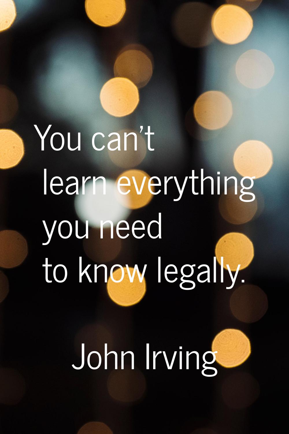 You can't learn everything you need to know legally.