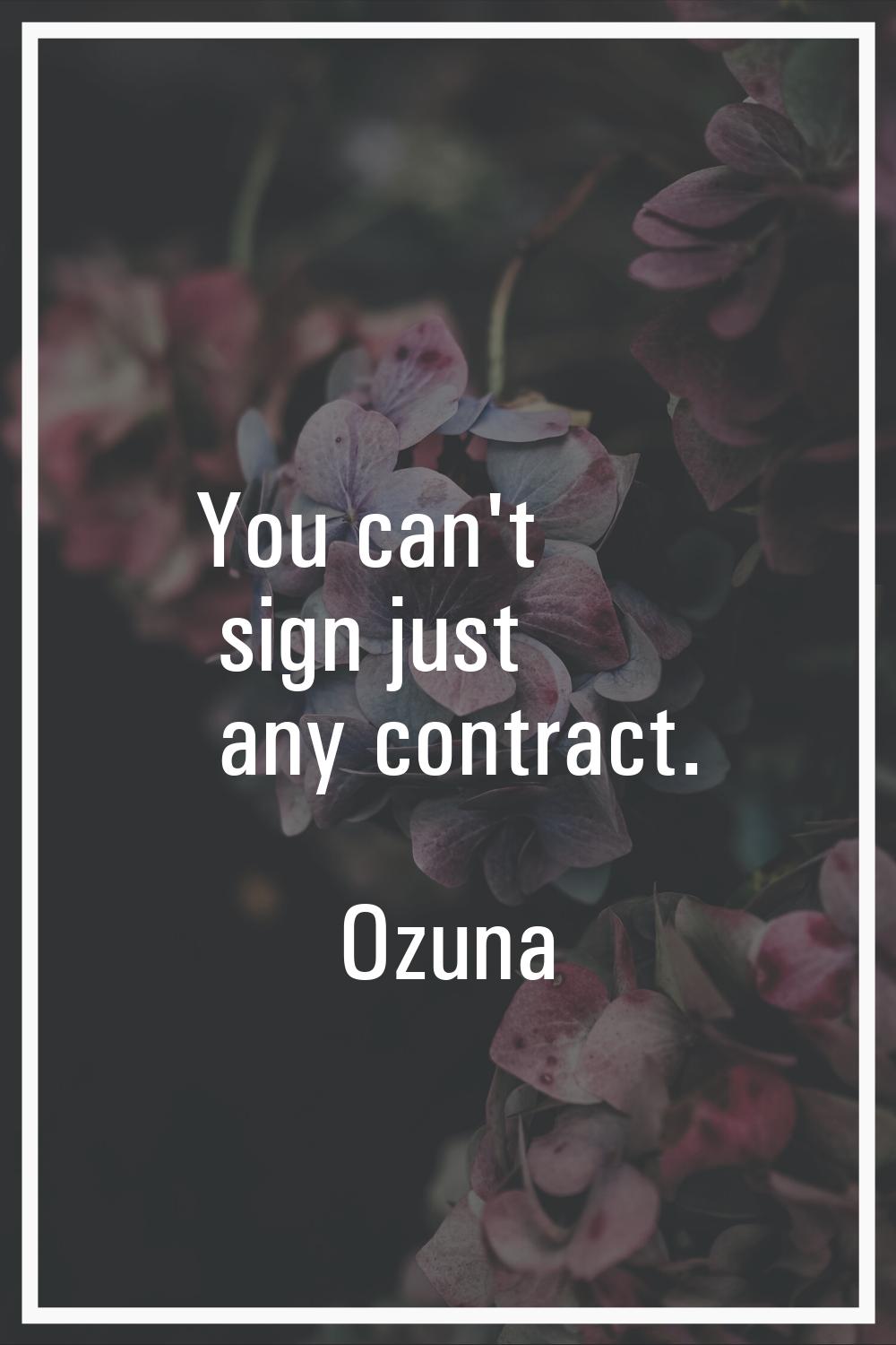 You can't sign just any contract.