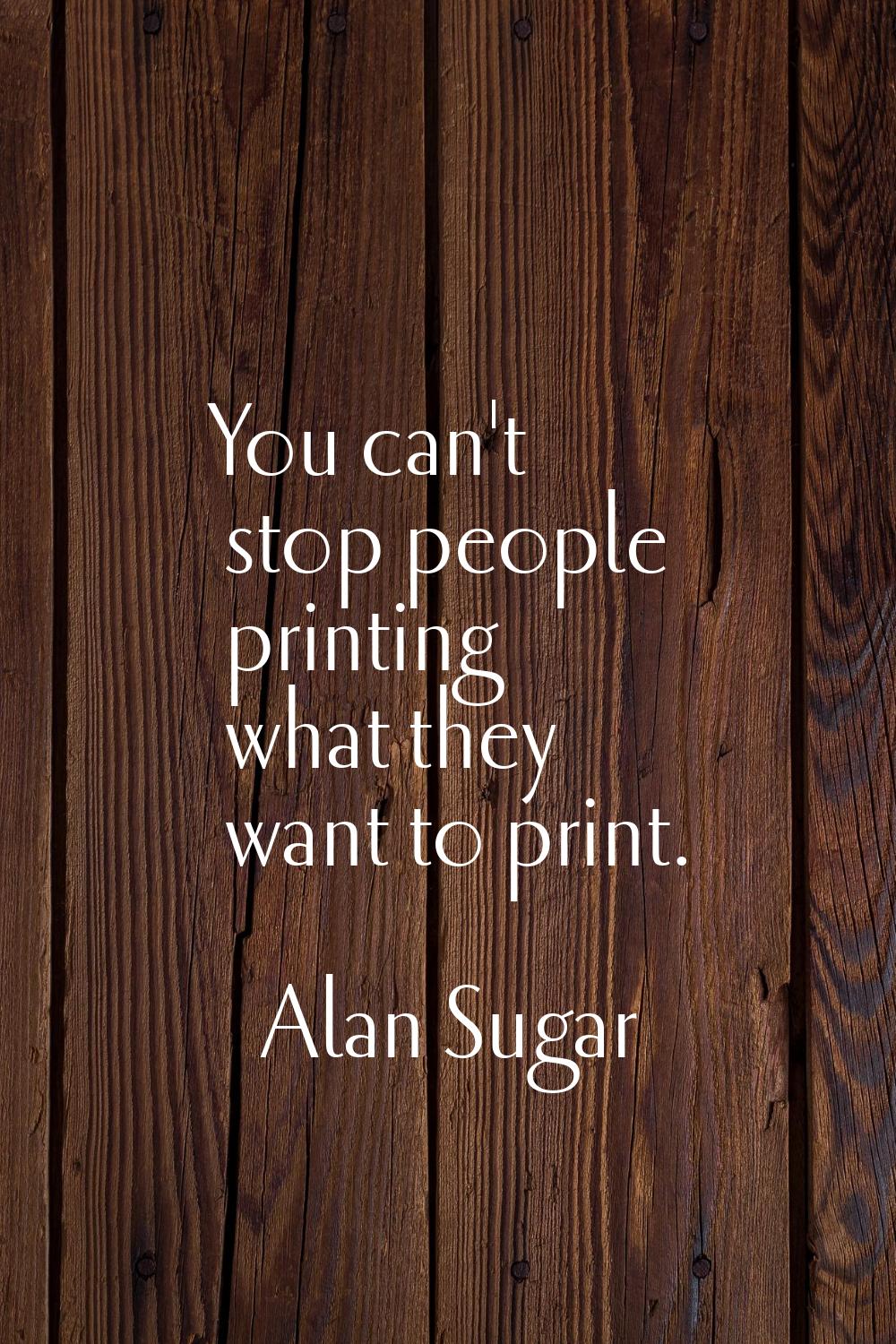 You can't stop people printing what they want to print.