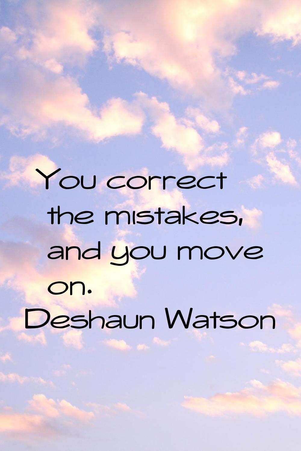 You correct the mistakes, and you move on.