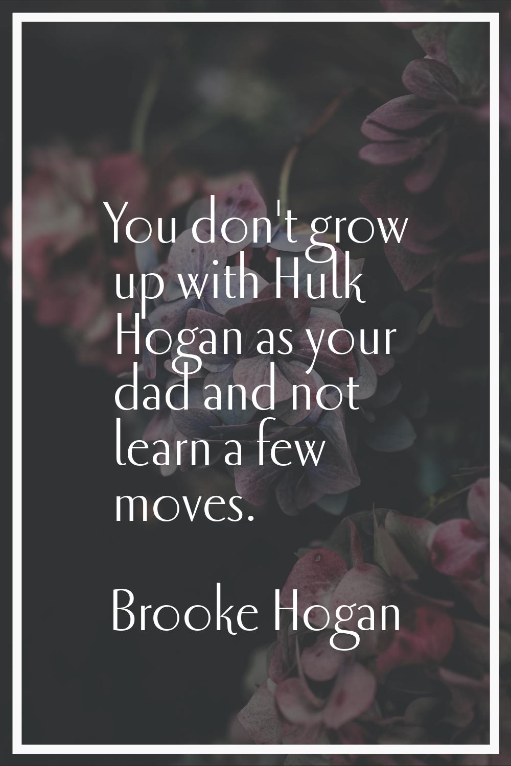 You don't grow up with Hulk Hogan as your dad and not learn a few moves.