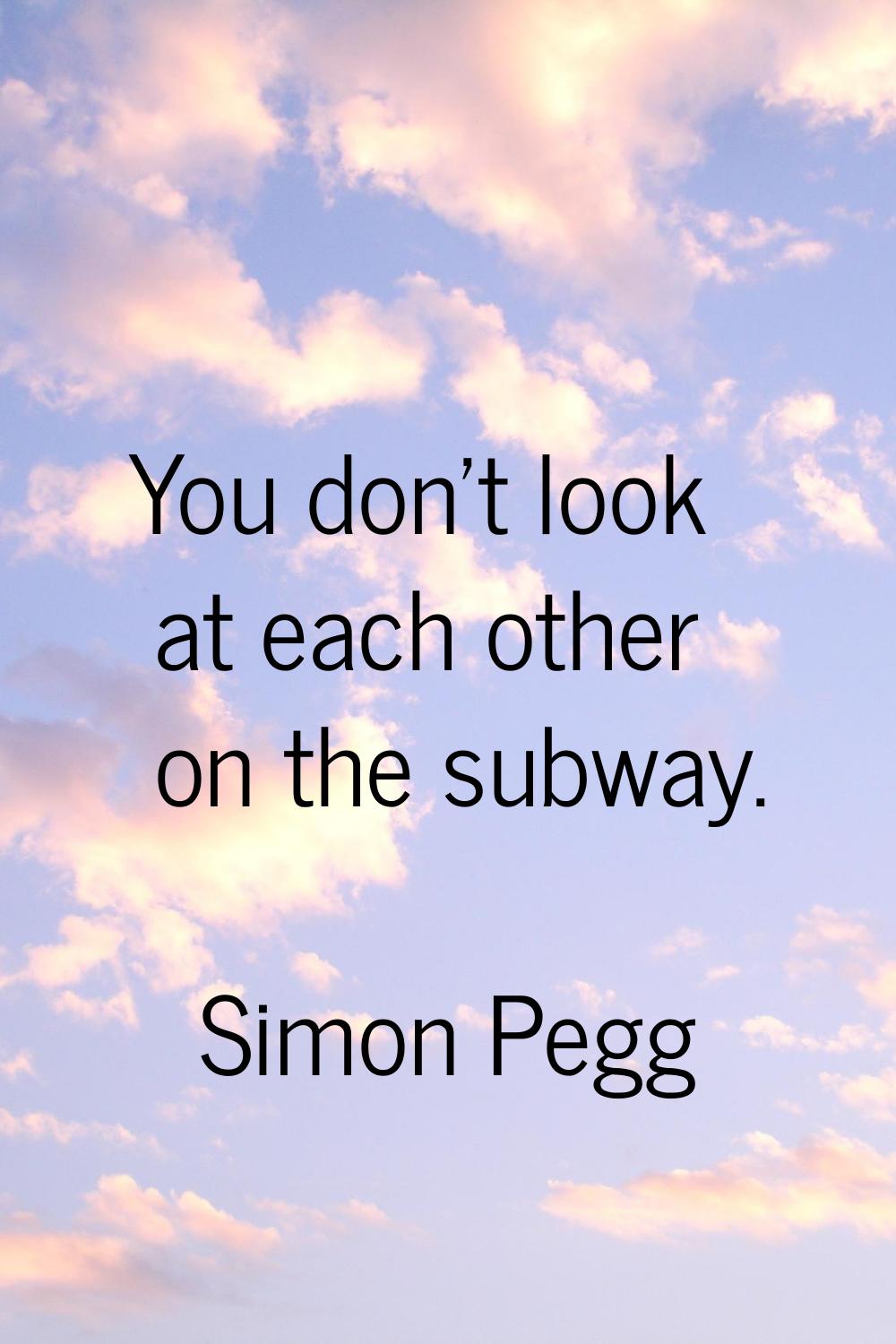 You don't look at each other on the subway.