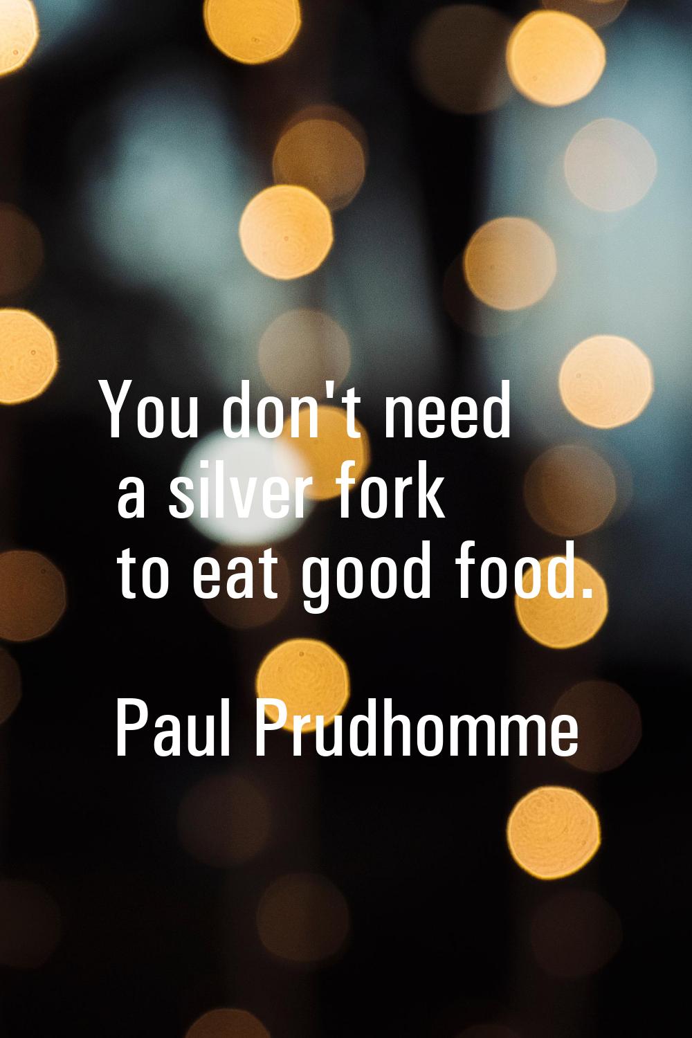 You don't need a silver fork to eat good food.