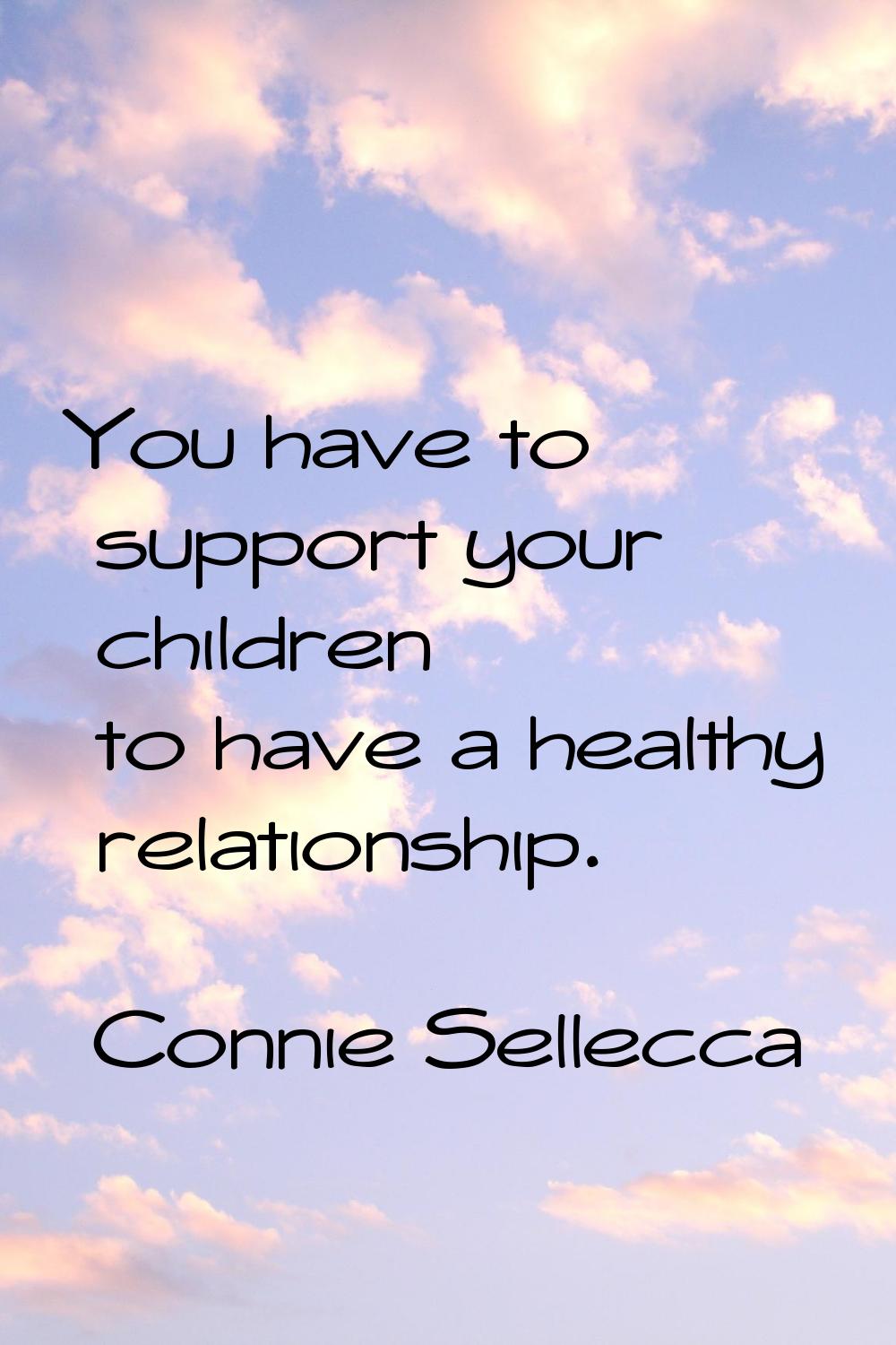 You have to support your children to have a healthy relationship.