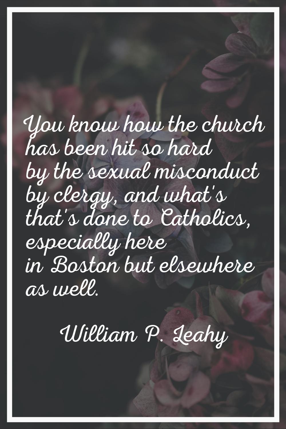 You know how the church has been hit so hard by the sexual misconduct by clergy, and what's that's 