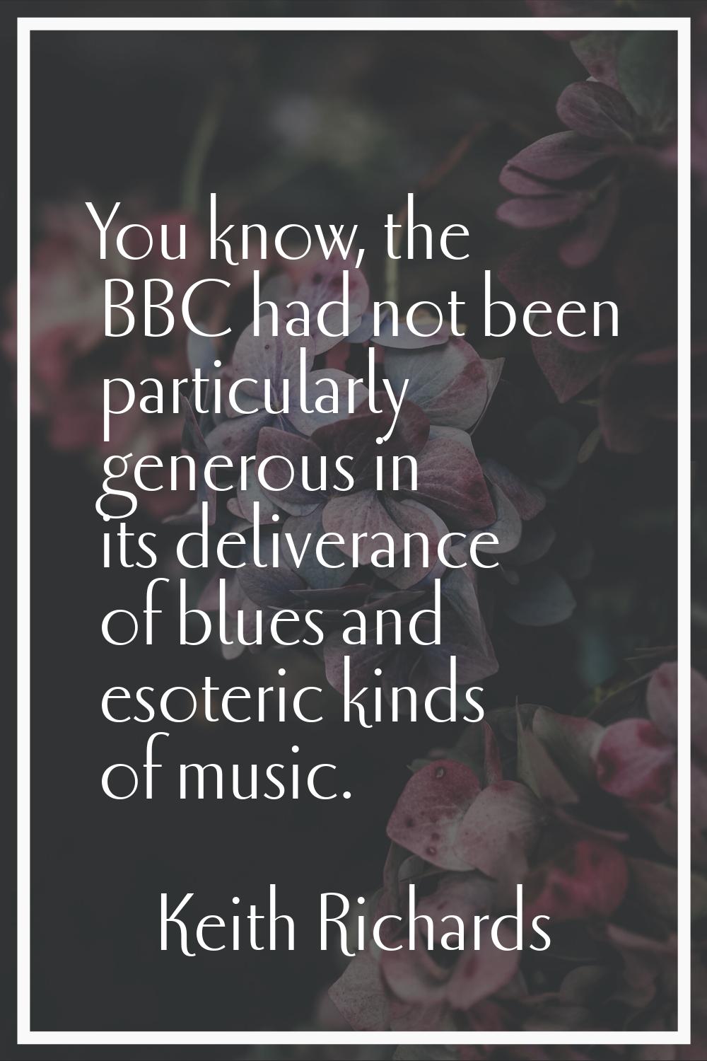 You know, the BBC had not been particularly generous in its deliverance of blues and esoteric kinds