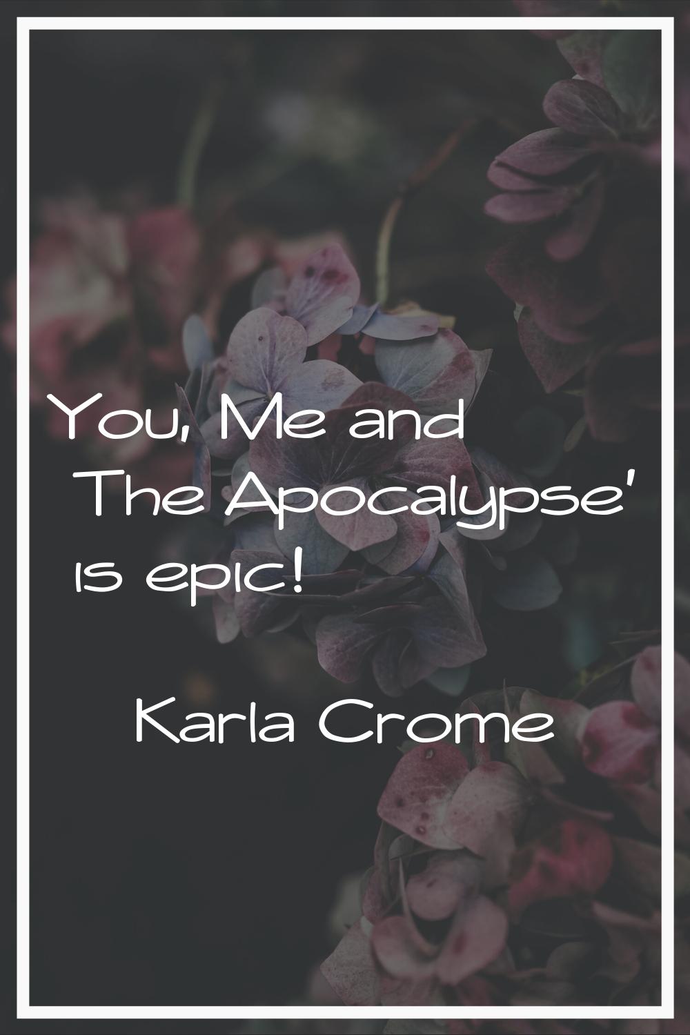 You, Me and The Apocalypse' is epic!