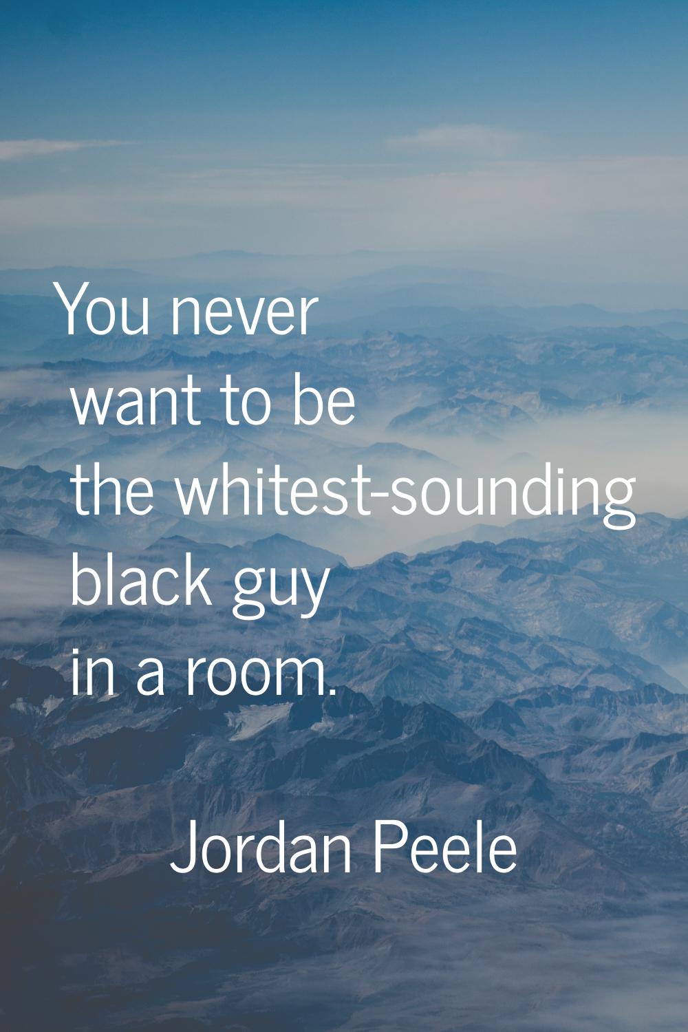 You never want to be the whitest-sounding black guy in a room.