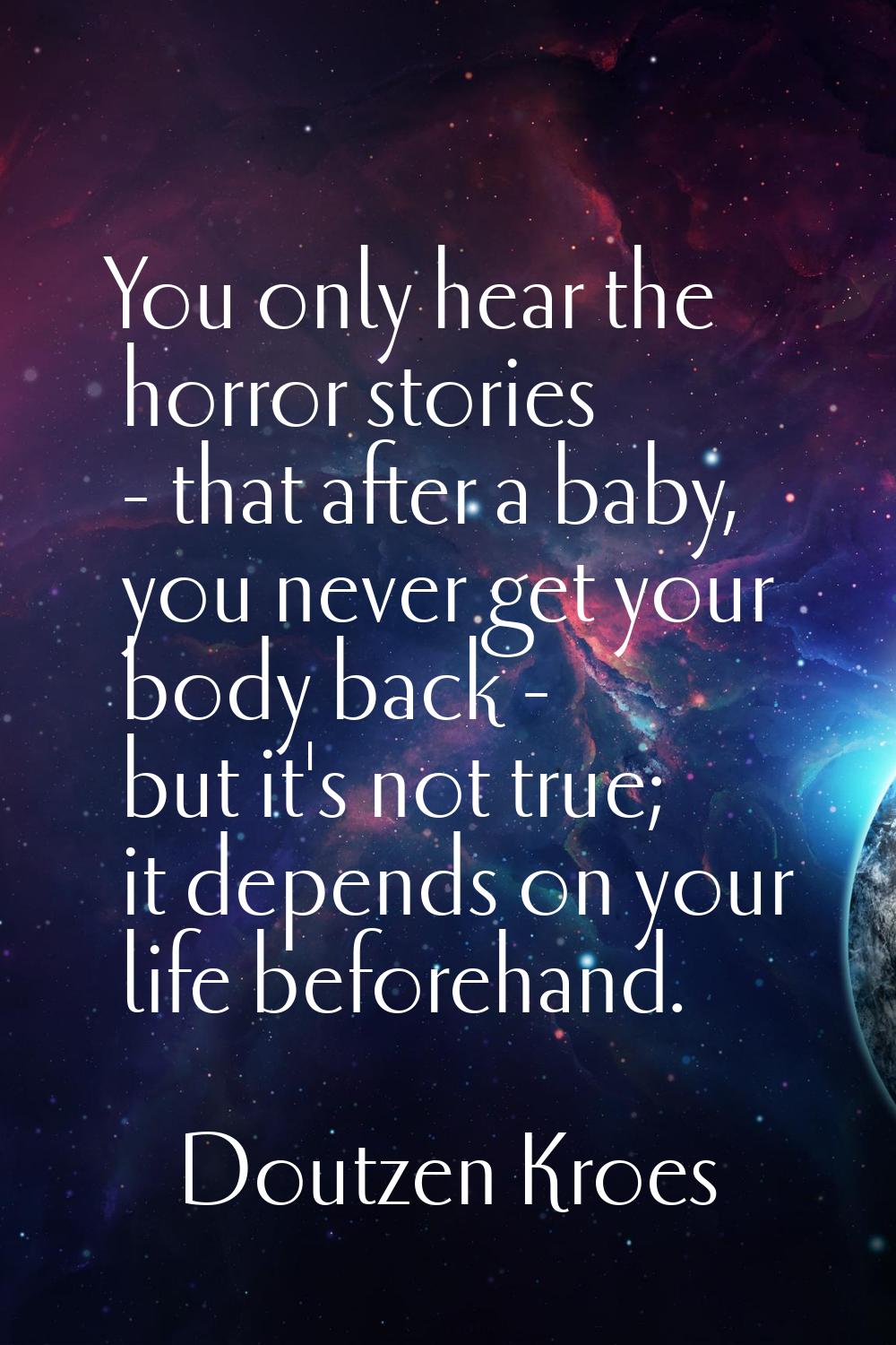 You only hear the horror stories - that after a baby, you never get your body back - but it's not t